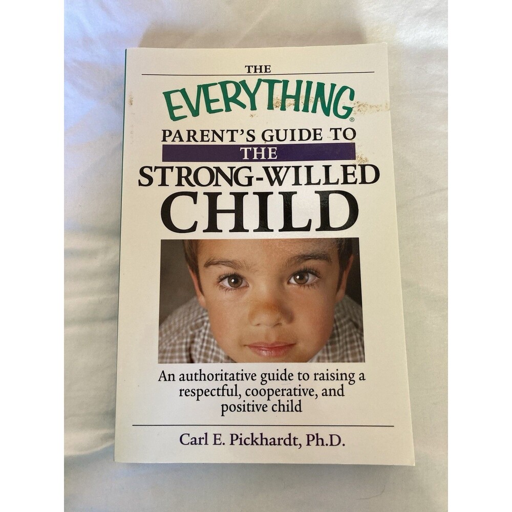 Everything Parent's Guide to the Strong-Willed Child by Carl Pickhardt